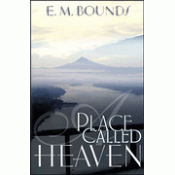 A Place Called Heaven By E.M. Bounds 